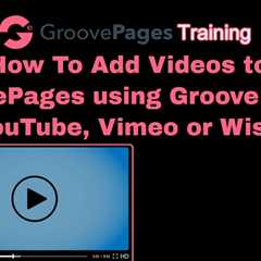 How To Add Videos To GroovePages Using GrooveVideo, YouTube, Vimeo And Wistia