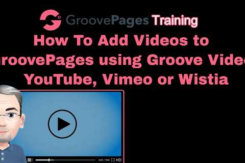 How To Add Videos To GroovePages Using GrooveVideo, YouTube, Vimeo And Wistia