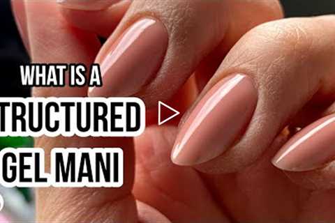 WHAT IS A STRUCTURED GEL MANICURE | 3 Defining characteristics