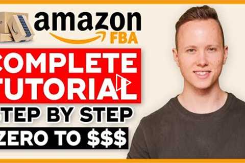 COMPLETE Amazon FBA Tutorial In 2022 | How To Sell On Amazon FBA And Make Money (Step By Step)