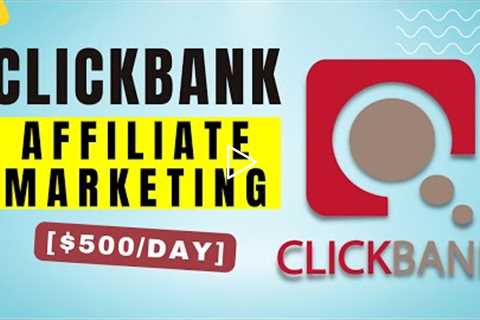 ClickBank Affiliate Marketing | Make Money With Affiliate Marketing [$500/Day]