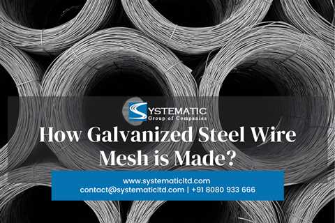 How Galvanized Steel Wire Mesh Is Made? - Systematic Ltd - Galvanized Wire Manufacturer, GI Wire..