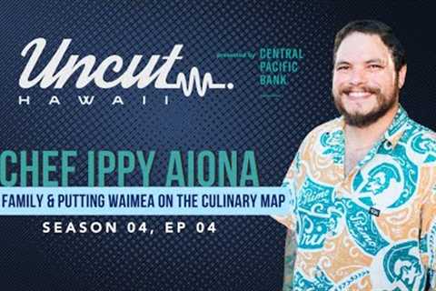 Season 04 Ep 04: Chef Ippy Aiona // Food, Family & Putting Waimea on the Culinary Map