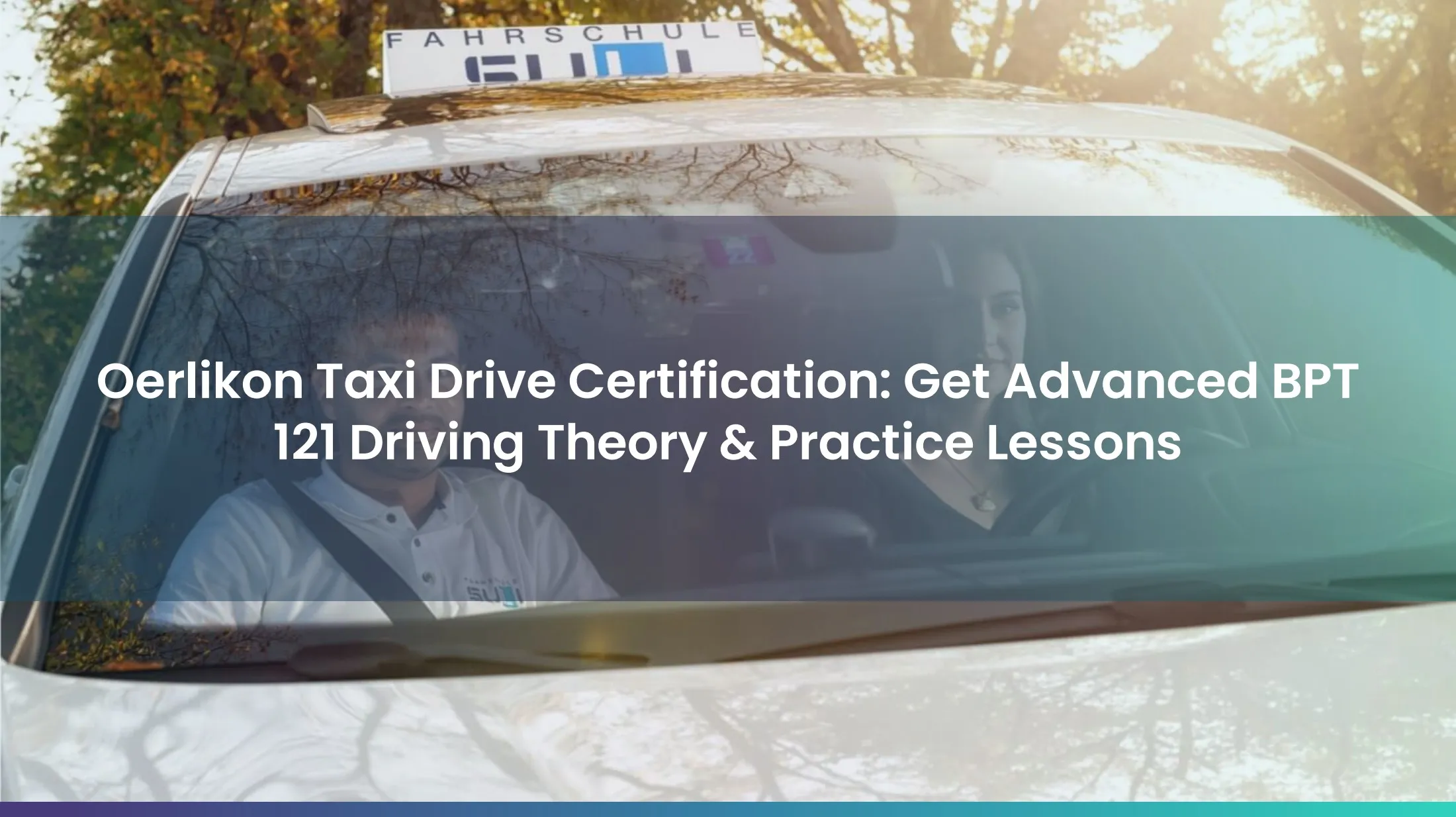 Oerlikon Taxi Drive Certification: Get Advanced BPT 121 Driving Theory & Practice Lessons