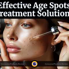 Effective Age Spots Treatment Solutions